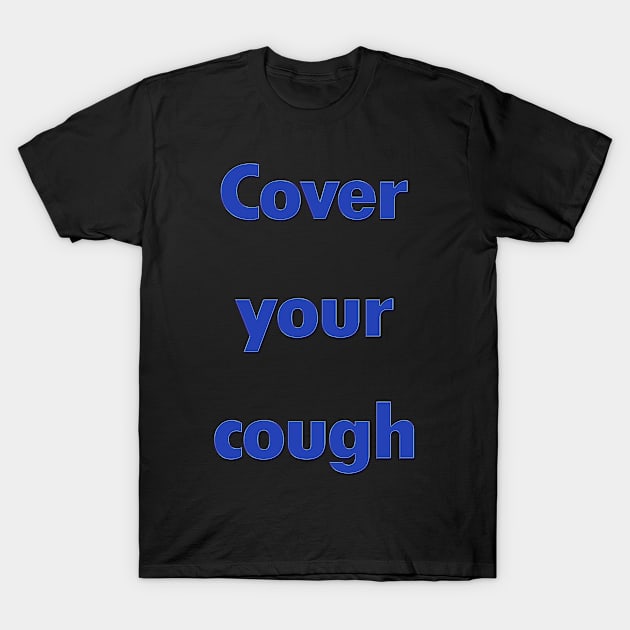 Cover your cough 2 T-Shirt by Dandoun